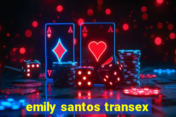 emily santos transex